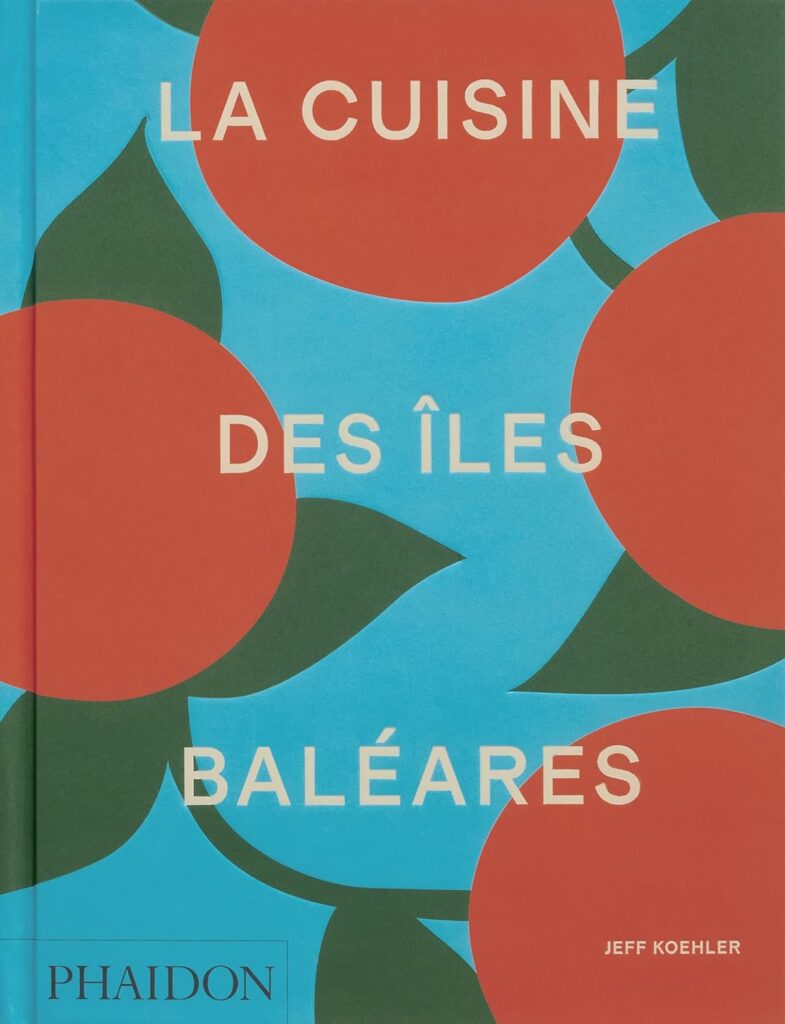livre de cuisine, Baléares, recettes, cuisine méditerranéenne, Jeff Koehler, Phaidon, voyage, gastronomie