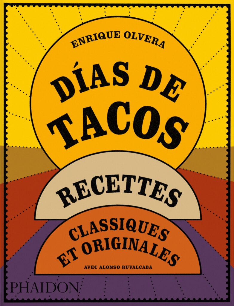 livre de cuisine, Días de Tacos, Enrique Olvera, tacos, cuisine mexicaine, recettes authentiques, Phaidon